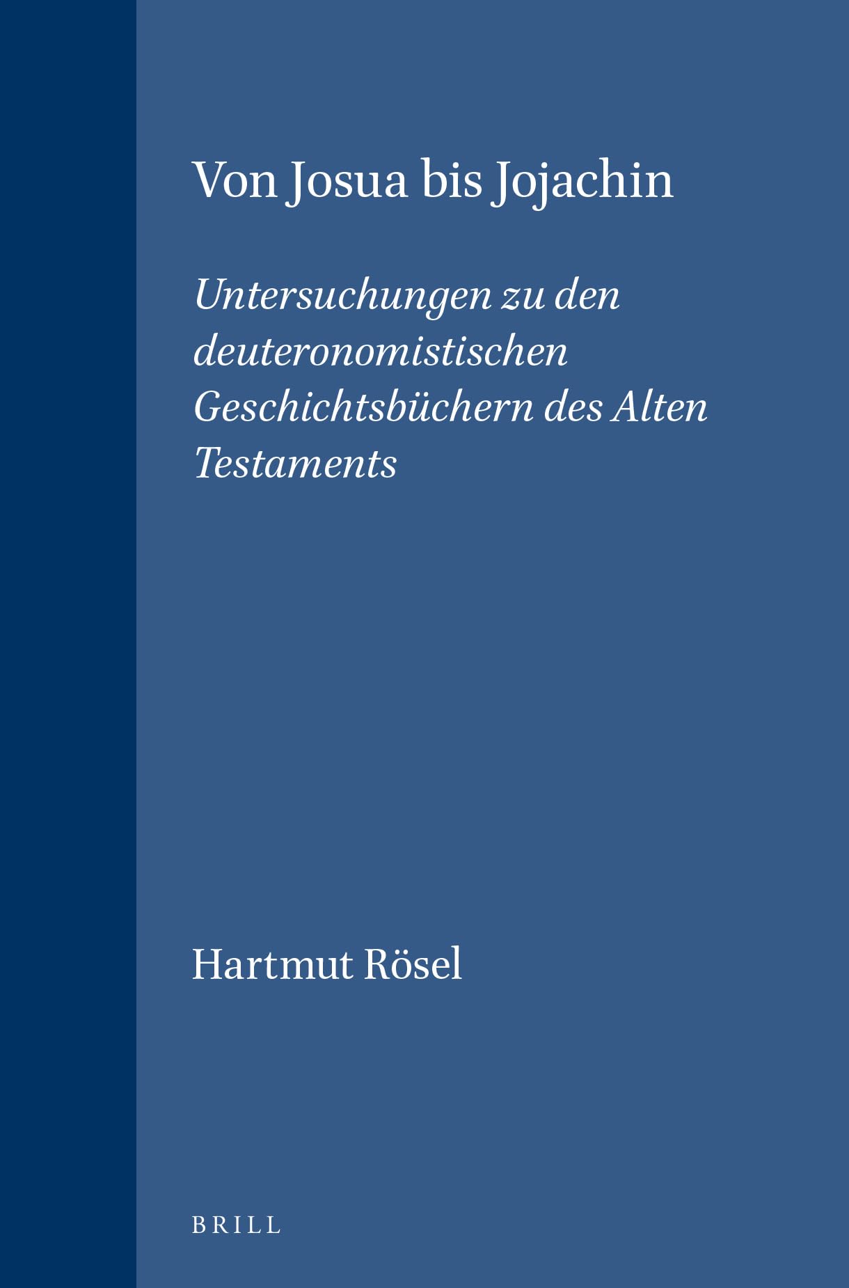 Von Josua Bis Jojachin: Untersuchungen Zu Den Deuteronomistischen Geschichtsbuchern Des Alten Testaments (SUPPLEMENTS TO VETUS T,Used