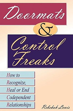 Doormats And Control Freaks: How To Recognize, Heal Or End Codependent Relationships,Used