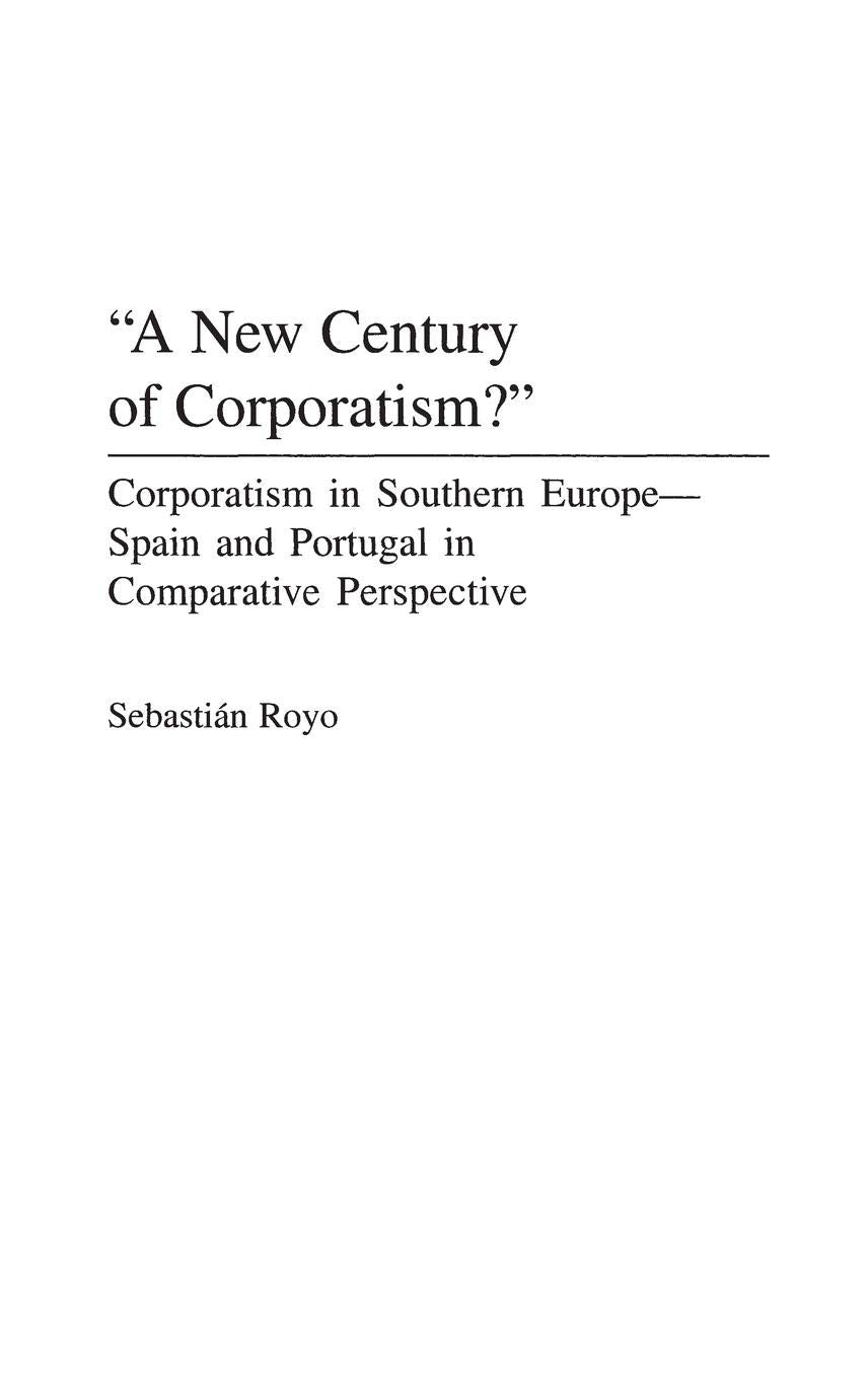 A New Century Of Corporatism?': Corporatism In Southern Europespain And Portugal In Comparative Perspective,New