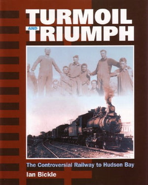 Turmoil and Triumph: The Controversial Railway to Hudson Bay,Used