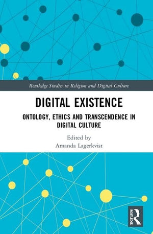 Digital Existence: Ontology, Ethics and Transcendence in Digital Culture (Routledge Studies in Religion and Digital Culture),Used