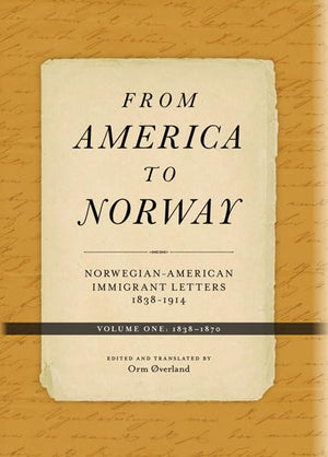 From America to Norway: NorwegianAmerican Immigrant Letters 18381914, Volume I: 18381870,Used