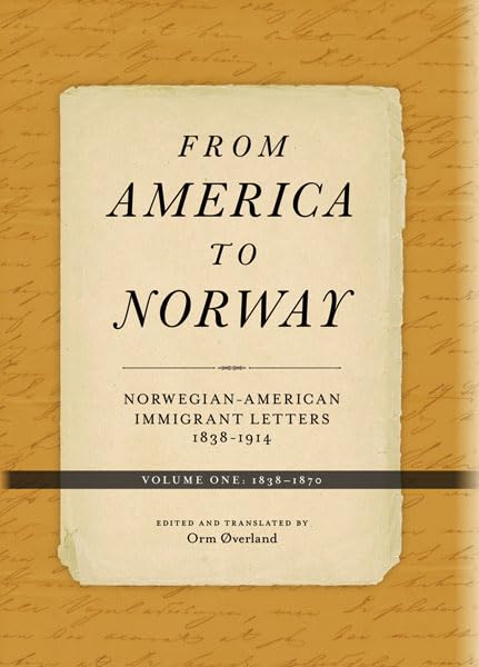 From America to Norway: NorwegianAmerican Immigrant Letters 18381914, Volume I: 18381870,Used