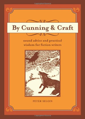 By Cunning & Craft: Sound Advice and Practical Wisdom for Fiction Writers,Used