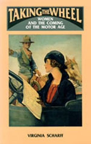 Taking The Wheel: Women And The Coming Of The Motor Age-new