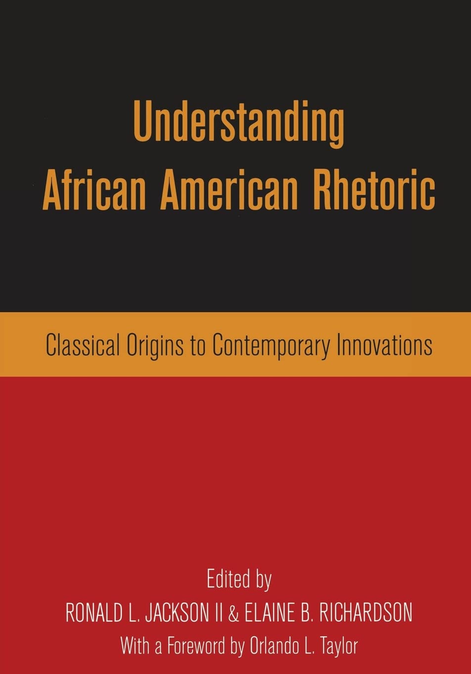 Understanding African American Rhetoric: Classical Origins to Contemporary Innovations,New