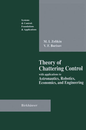 Theory Of Chattering Control: With Applications To Astronautics, Robotics, Economics, And Engineering (Systems & Control: Founda,Used