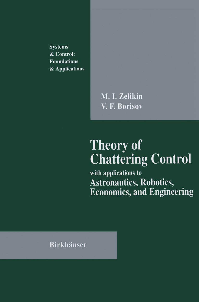 Theory Of Chattering Control: With Applications To Astronautics, Robotics, Economics, And Engineering (Systems & Control: Founda,Used