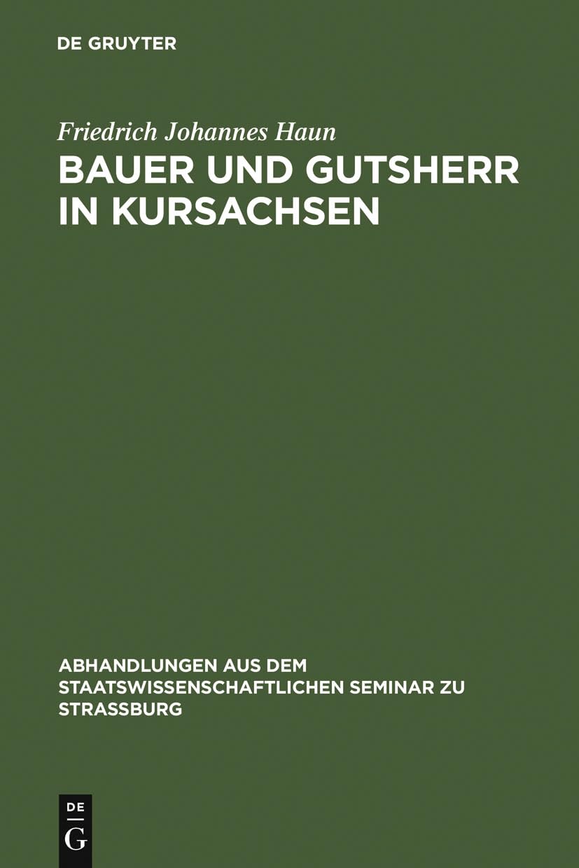 Bauer und Gutsherr in Kursachsen: Schilderung der lndlichen Wirtschaft und Verfassung im 16., 17. und 18. Jahrhundert (Abhandlun,Used