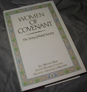 Women of Covenant: The Story of Relief Society,New
