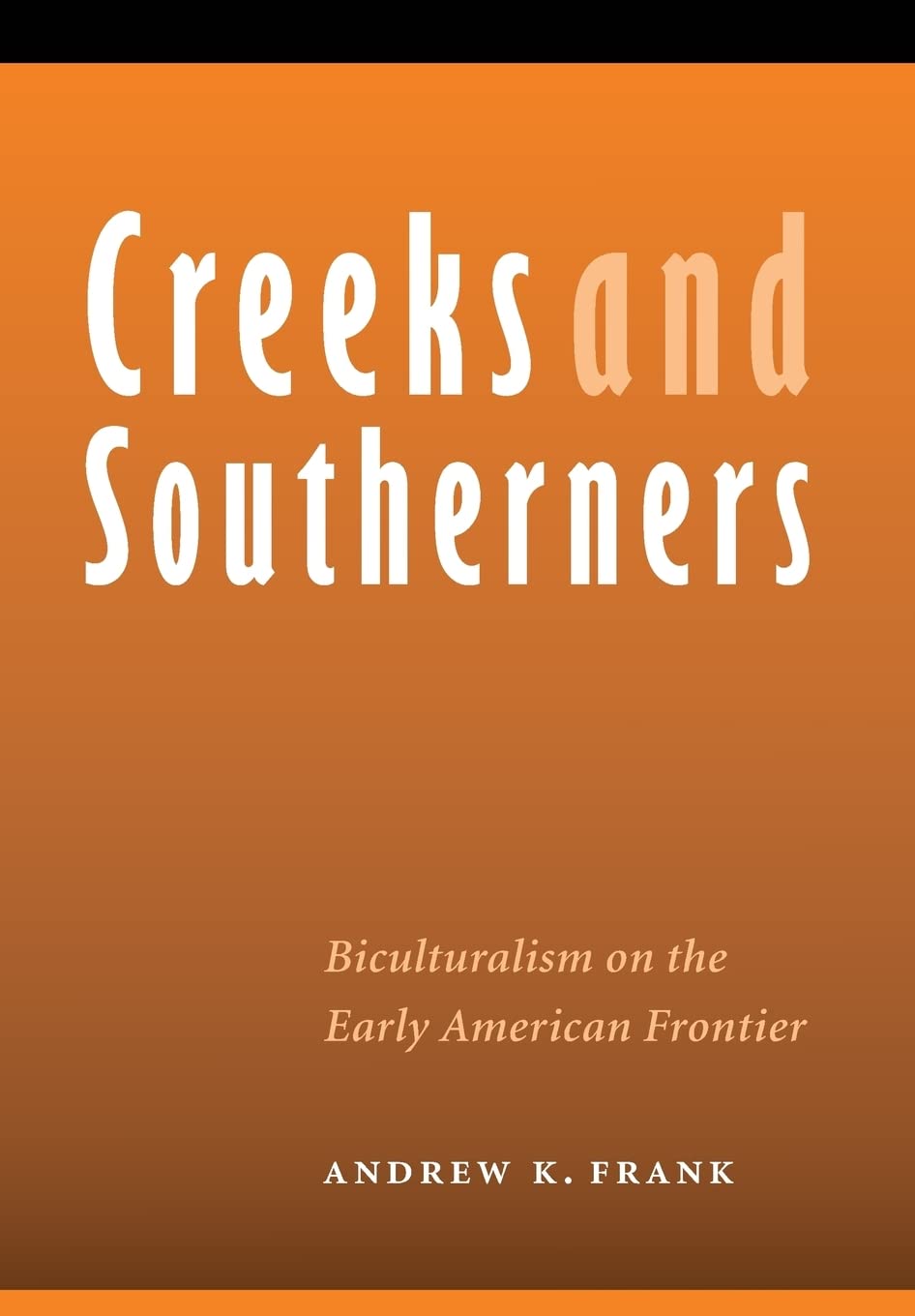 Creeks And Southerners: Biculturalism On The Early American Frontier (Indians Of The Southeast),Used