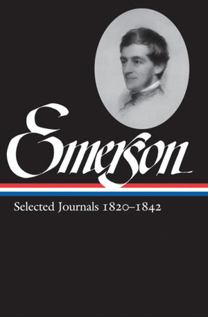 Ralph Waldo Emerson: Selected Journals Vol. 1 18201842 (LOA #201) (Library of America Ralph Waldo Emerson Edition),New