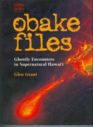 Obake Files: Ghostly Encounters In Supernatural Hawaii (Chicken Skin Series)