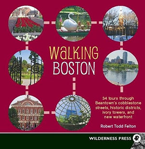 Walking Boston: 34 Tours Through Beantown's Cobblestone Streets, Historic Districts, Ivory Towers and New Waterfront,Used