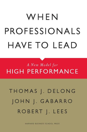 When Professionals Have To Lead: A New Model For High Performance