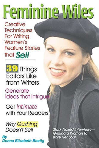 Feminine Wiles: Creative Techniques for Writing Women's Feature Stories That Sell,Used