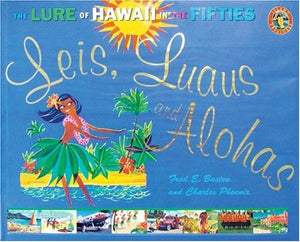 Leis, Luaus And Alohas: The Lure Of Hawaii In The Fifties,New