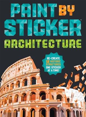 Paint By Sticker (Official): Architecture: ReCreate 12 Historic Structures One Sticker At A Time!