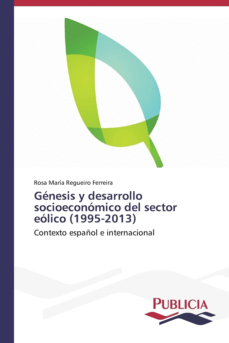 Gnesis y desarrollo socioeconmico del sector elico (19952013): Contexto espaol e internacional (Spanish Edition),Used