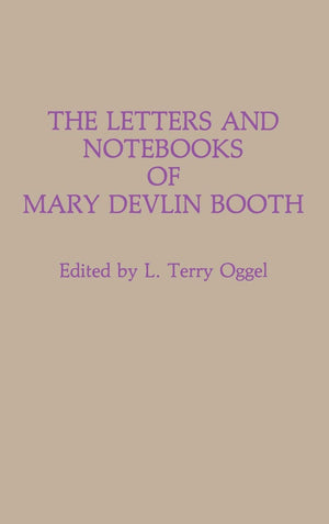 The Letters And Notebooks Of Mary Devlin Booth (Contributions In Drama And Theatre Studies)