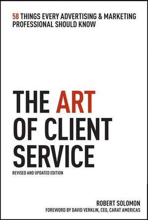 The Art of Client Service: 58 Things Every Advertising & Marketing Professional Should Know, Revised and Updated Edition,Used