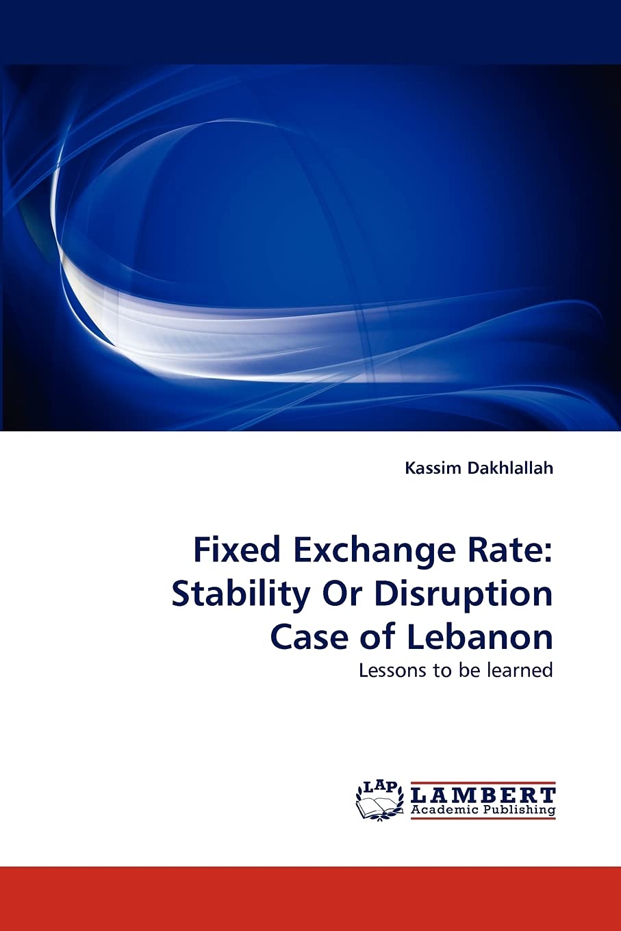 Fixed Exchange Rate: Stability Or Disruption Case of Lebanon: Lessons to be learned,Used