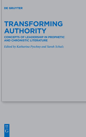 Transforming Authority: Concepts of Leadership in Prophetic and Chronistic Literature (Beihefte zur Zeitschrift fr die alttestam,Used