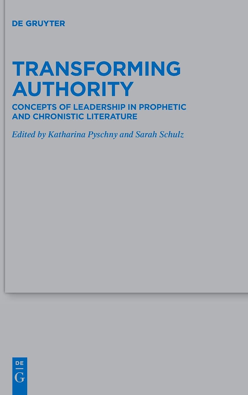 Transforming Authority: Concepts of Leadership in Prophetic and Chronistic Literature (Beihefte zur Zeitschrift fr die alttestam,Used