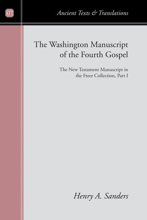 The Washington Manuscript Of The Fourth Gospel: The New Testament Manuscript In The Freer Collection, Part I (Ancient Texts And ,Used