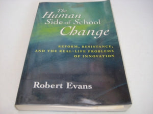 The Human Side of School Change: Reform, Resistance, and the RealLife Problems of Innovation,New