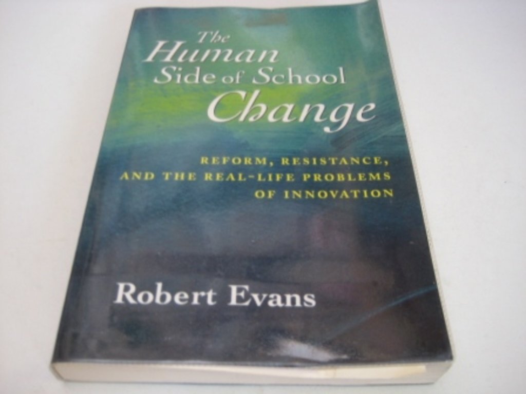 The Human Side of School Change: Reform, Resistance, and the RealLife Problems of Innovation,Used
