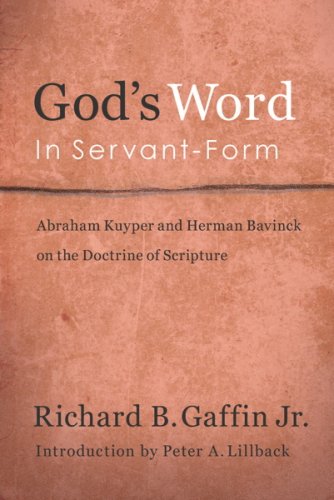 God'S Word In Servantform: Abraham Kuyper And Herman Bavinck And The Doctrine Of Scripture
