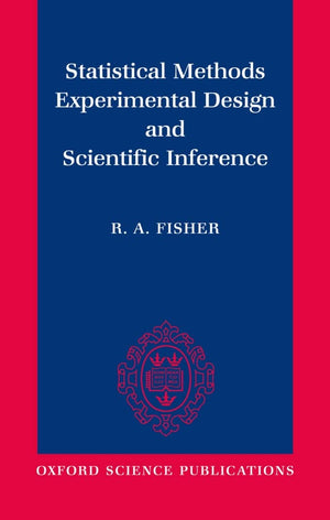 Statistical Methods, Experimental Design, and Scientific Inference: A Reissue of Statistical Methods for Research Workers, The ,Used