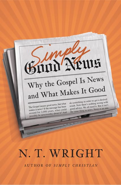 Simply Good News: Why The Gospel Is News And What Makes It Good,New