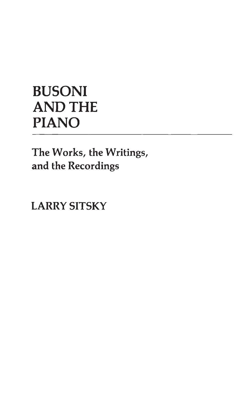 Busoni and the Piano: The Works, the Writings, and the Recordings (Contributions to the Study of Music and Dance),Used