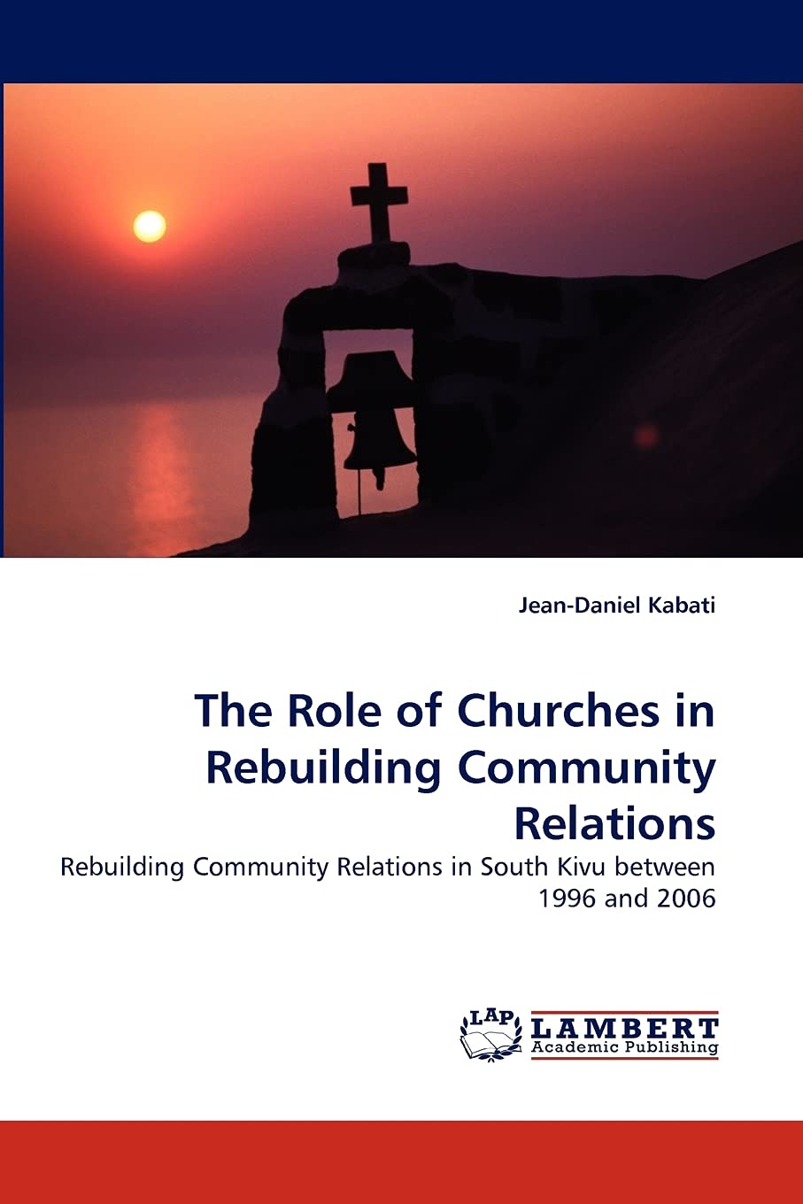 The Role of Churches in Rebuilding Community Relations: Rebuilding Community Relations in South Kivu between 1996 and 2006,Used