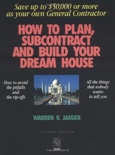 How to Plan, Subcontract and Build Your Dream House: Everything You Need to Know to Avoid the Pitfalls,Used