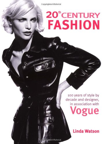 20th Century Fashion: 100 Years of Style by Decade and Designer, in Association with Vogue.,New
