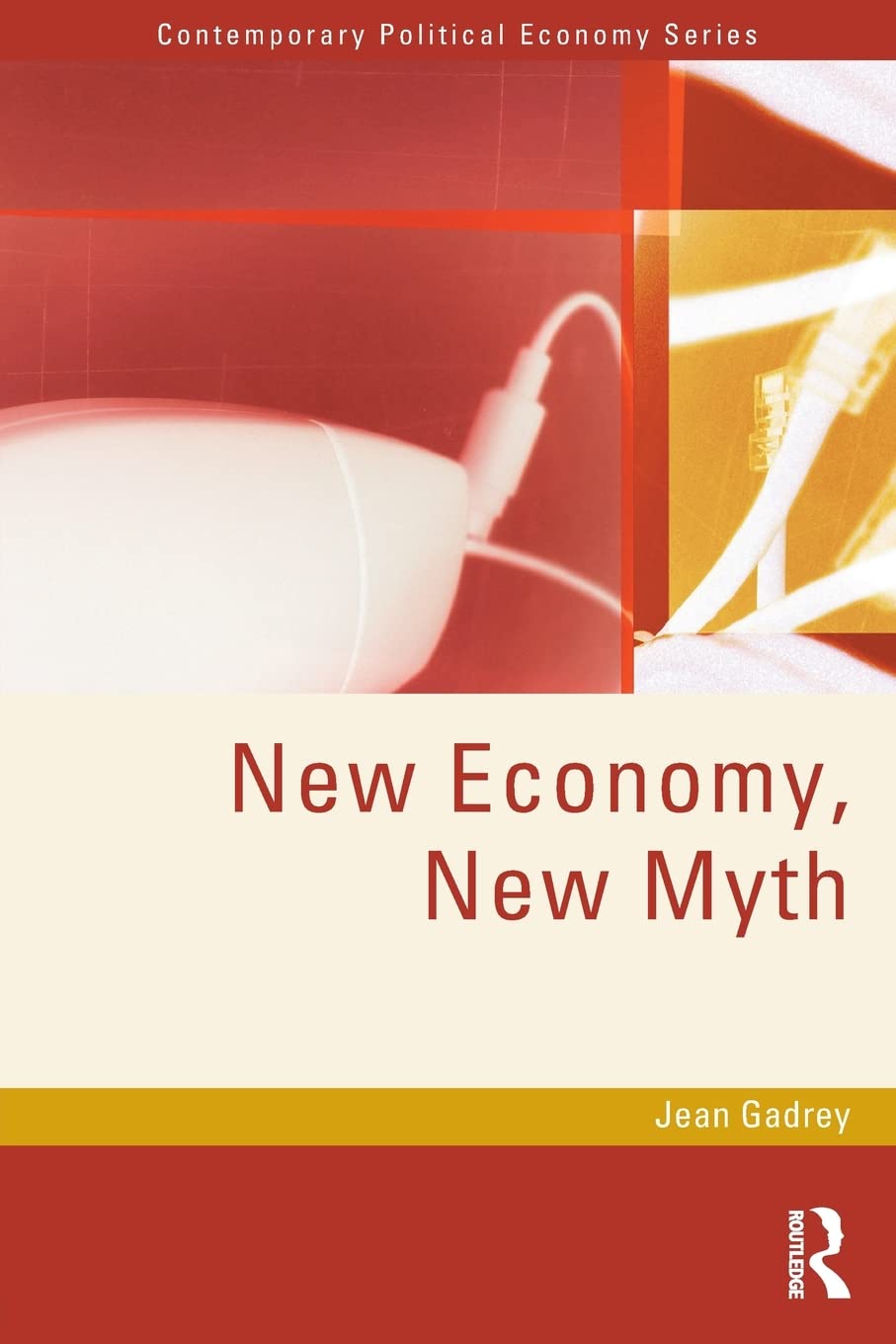 New Economy, New Myth (Routledge Studies In Contemporary Political Economy)