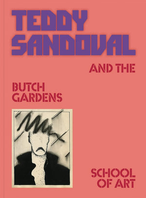 Teddy Sandoval and the Butch Gardens School of Art,New