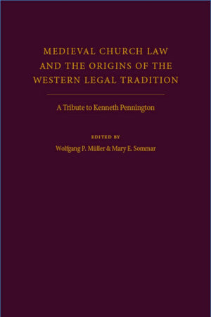 Medieval Church Law And The Origins Of The Western Legal Tradition: A Tribute To Kenneth Pennington,Used