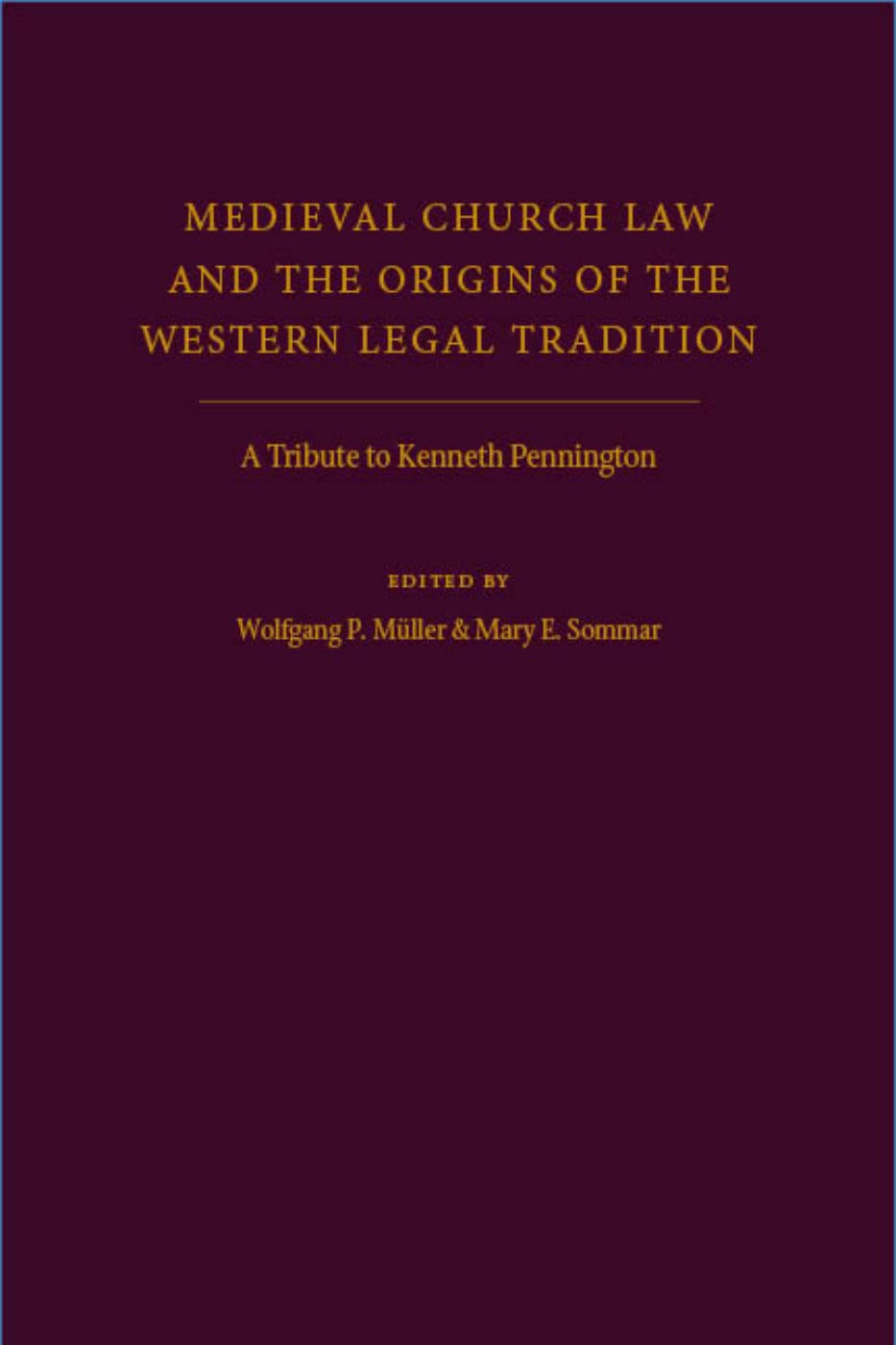 Medieval Church Law And The Origins Of The Western Legal Tradition: A Tribute To Kenneth Pennington,Used