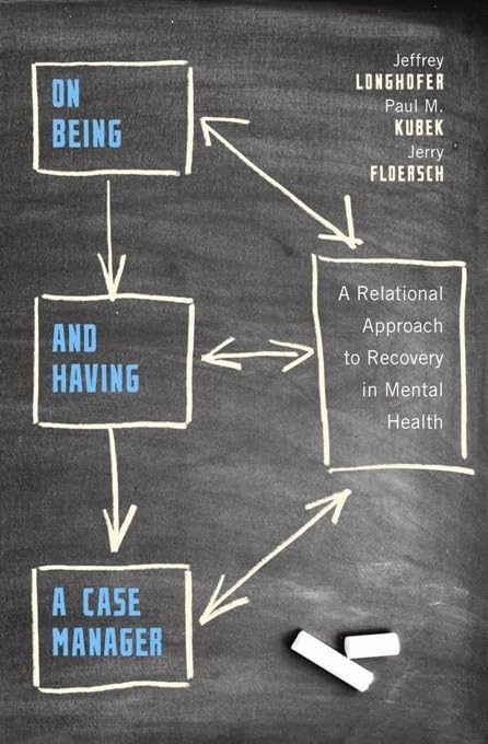 On Being and Having a Case Manager: A Relational Approach to Recovery in Mental Health,New