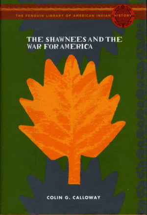 The Shawnees And The War For America: The Penguin Library Of American Indian History Series,New