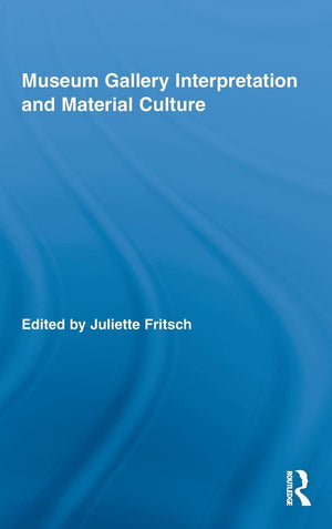 Museum Gallery Interpretation and Material Culture (Routledge Research in Museum Studies),New