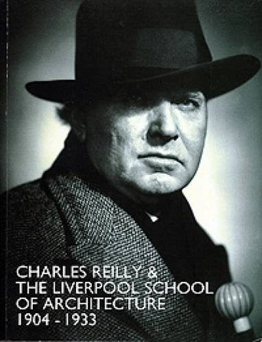 Charles Reilly And The Liverpool School Of Architecture, 19041933,New