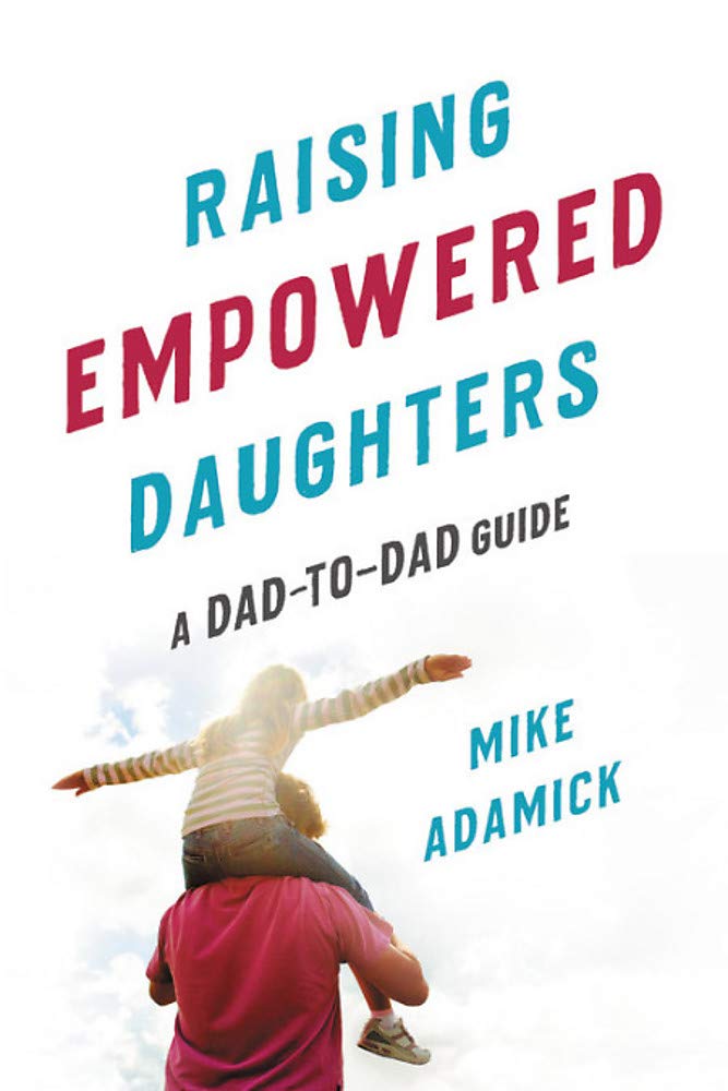 Raising Empowered Daughters: A DadtoDad Guide,Used