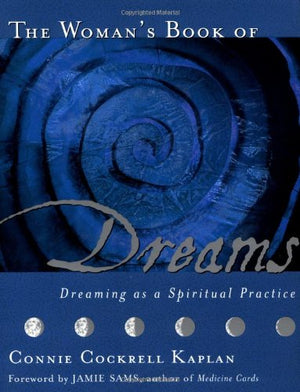 The Woman's Book of Dreams: Dreaming as a Spiritual Practice,New