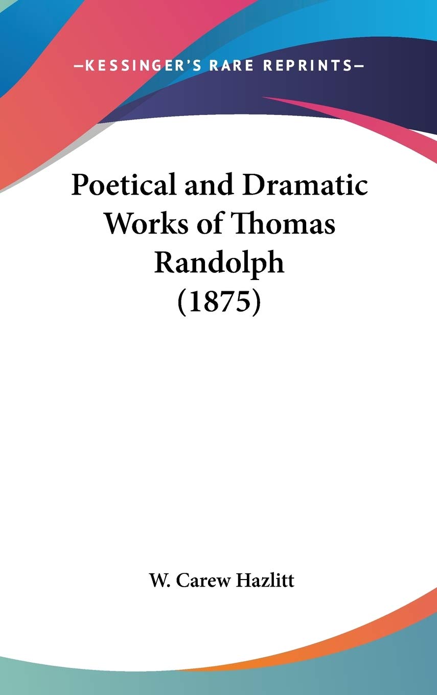 Poetical And Dramatic Works Of Thomas Randolph (1875),New