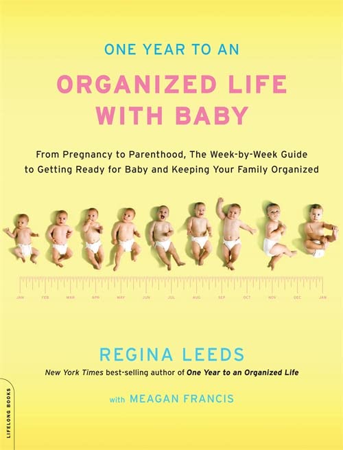 One Year To An Organized Life With Baby: From Pregnancy To Parenthood, The Weekbyweek Guide To Getting Ready For Baby And Keep